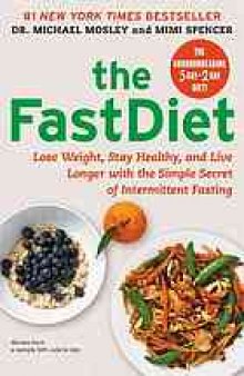 The fast diet : lose weight, stay healthy, and live longer with the simple secret of intermittent fasting