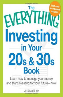 The Everything Investing in Your 20s and 30s Book: Learn How to Manage Your Money and Start Investing for Your Future--Now!