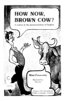 How now, brown cow?: a course in the pronunciation of English, with exercises and dialogues