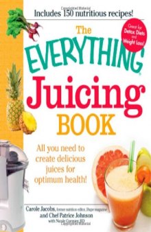 The Everything Juicing Book: All you need to create delicious juices for your optimum health