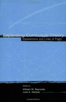 Expanding Curriculum Theory: Dis positions and Lines of Flight (Studies in Curriculum Theory)