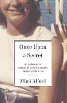 Once upon a secret : my affair with President John F. Kennedy and its aftermath