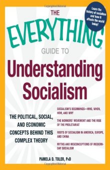 The Everything Guide to Understanding Socialism: The political, social, and economic concepts behind this complex theory (Everything Series)