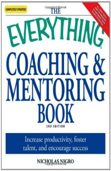 The Everything Coaching and Mentoring Book: How to increase productivity, foster talent, and encourage success