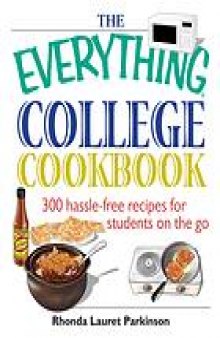 The everything college cookbook : 300 hassle-free recipes for students on the go