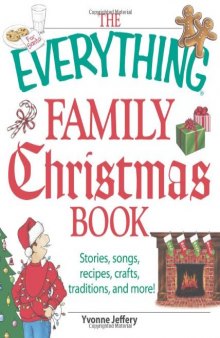 The Everything Family Christmas Book: Stories, Songs, Recipes, Crafts, Traditions, and More