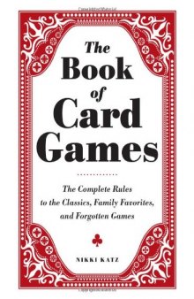 The Book of Card Games: The Complete Rules to the Classics, Family Favorites, and Forgotten Games