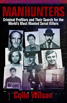 Manhunters: Criminal Profilers and Their Search for the World’s Most Wanted Serial Killers