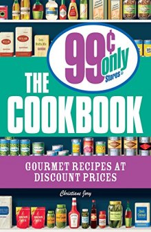 The 99 Cent Only Stores Cookbook: Gourmet Recipes at Discount Prices