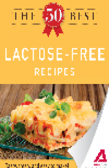 The 50 Best Lactose-Free Recipes. Tasty, Fresh, and Easy to Make!