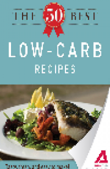 The 50 Best Low-Carb Recipes. Tasty, Fresh, and Easy to Make!