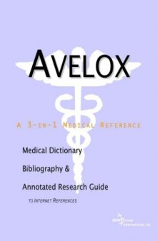 Avelox: A Medical Dictionary, Bibliography, and Annotated Research Guide to Internet References
