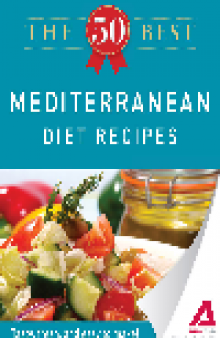 The 50 Best Mediterranean Diet Recipes. Tasty, Fresh, and Easy to Make!