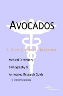 Avocados - A Medical Dictionary, Bibliography, and Annotated Research Guide to Internet References