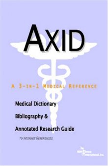 Axid: A Medical Dictionary, Bibliography, And Annotated Research Guide To Internet References