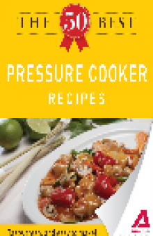 The 50 Best Pressure Cooker Recipes. Tasty, Fresh, and Easy to Make!