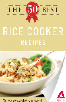 The 50 Best Rice Cooker Recipes. Tasty, Fresh, and Easy to Make!