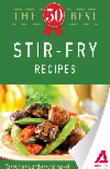 The 50 Best Stir-Fry Recipes. Tasty, Fresh, and Easy to Make!