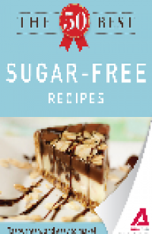 The 50 Best Sugar-Free Recipes. Tasty, Fresh, and Easy to Make!