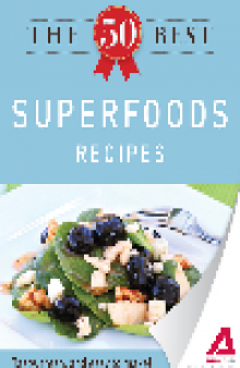 The 50 Best Superfood Recipes. Tasty, Fresh, and Easy to Make!
