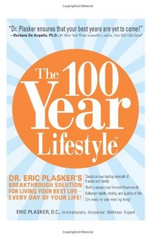 The 100 Year Lifestyle: Dr. Plasker’s Breakthrough Solution for Living Your Best Life - Every Day of Your Life!