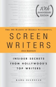 The 101 Habits of Highly Successful Screenwriters: Insider Secrets from Hollywood's Top Writers [10th Anniversary Edition]