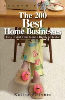 The 200 Best Home Businesses: Easy To Start, Fun To Run, Highly Profitable