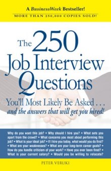The 250 Job Interview Questions You'll Most Likely Be Asked...And The Answers That Will Get You Hired!  