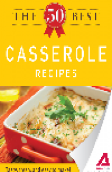 The 50 Best Casserole Recipes. Tasty, Fresh, and Easy to Make!