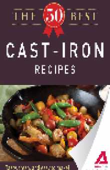 The 50 Best Cast-Iron Recipes. Tasty, Fresh, and Easy to Make!