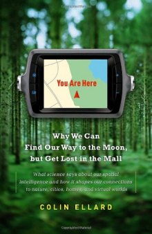 You Are Here: Why We Can Find Our Way to the Moon, but Get Lost in the Mall