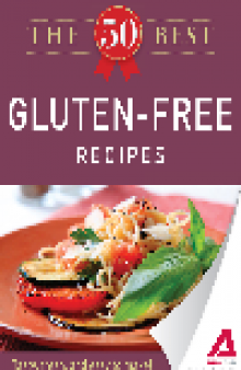The 50 Best Gluten-Free Recipes. Tasty, Fresh, and Easy to Make!