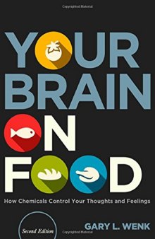 Your Brain on Food: How Chemicals Control Your Thoughts and Feelings, Second Edition