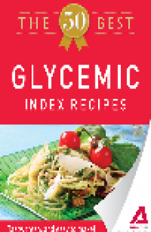 The 50 Best Glycemic Index Recipes. Tasty, Fresh, and Easy to Make!