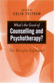 What's the Good of Counselling & Psychotherapy?: The Benefits Explained (Ethics in Practice)