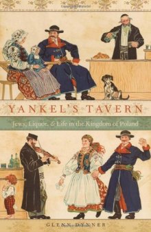 Yankel's Tavern: Jews, Liquor, and Life in the Kingdom of Poland