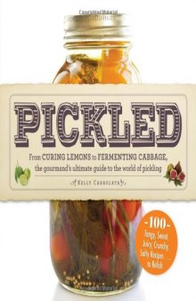 Pickled: From curing lemons to fermenting cabbage, the gourmand's ultimate guide to the world of pickling