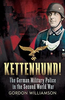 Kettenhund!: The German Military Police in the Second World War