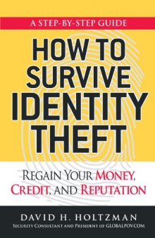 How to Survive Identity Theft: Regain Your Money, Credit, and Reputation