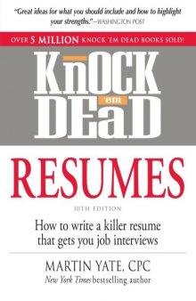 Knock 'em Dead Resumes: How to Write a Killer Resume That Gets You Job Interviews