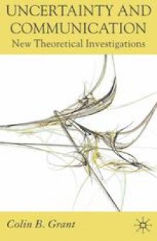 Uncertainty and Communication: New Theoretical Investigations