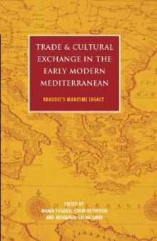 Trade and Cultural Exchange in the Early Modern Mediterranean: Braudel's Maritime Legacy (International Library of Historical Studies, Volume 67)