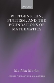 Wittgenstein, Finitism, and the Foundations of Mathematics (Oxford Philosophical Monographs)