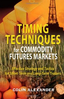 Timing Techniques for Commodity Futures Markets: Effective Strategy and Tactics for Short-Term and Long-Term Traders 