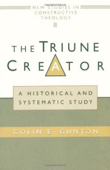 The Triune Creator: A Historical & Systematic Study (Edinburgh Studies in Constructive Theology)