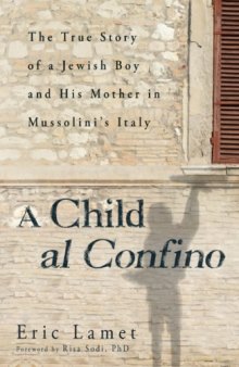 A Child al Confino: The True Story of a Jewish Boy and His Mother in Mussolini's Italy  