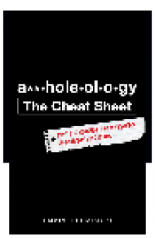 A**holeology. The Cheat Sheet: Put the Science into Practice in Everyday Situations
