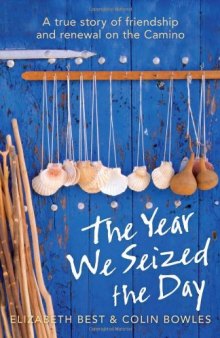 The Year We Seized the Day: A True Story of Friendship and Renewal on the Camino