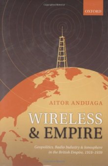 Wireless and Empire: Geopolitics, Radio Industry and Ionosphere in the British Empire, 1918-1939