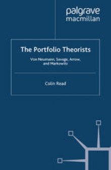 The Portfolio Theorists: Von Neumann, Savage, Arrow and Markowitz